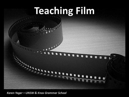 Teaching Film Karen Yager – UNSW & Knox Grammar School.