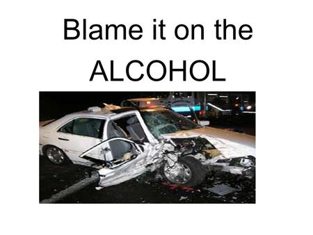 Blame it on the ALCOHOL. Blood Alcohol Concentration (BAC) amount of alcohol in your system based on a test of your breath, blood or urine. illegal to.