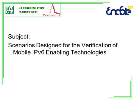 Subject: Scenarios Designed for the Verification of Mobile IPv6 Enabling Technologies