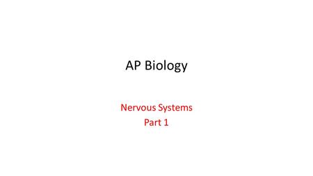 AP Biology Nervous Systems Part 1.