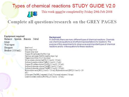 Types of chemical reactions STUDY GUIDE V2.0 Background In chemistry there are many different types of chemical reactions. Chemists use chemical equations.