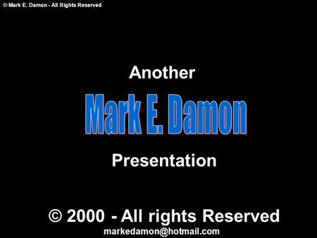 © Mark E. Damon - All Rights Reserved Another Presentation © 2000 - All rights Reserved