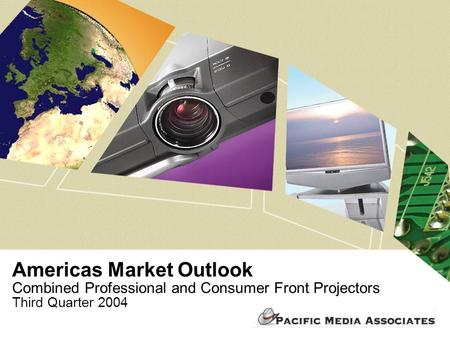 Americas Market Outlook Combined Professional and Consumer Front Projectors Third Quarter 2004.