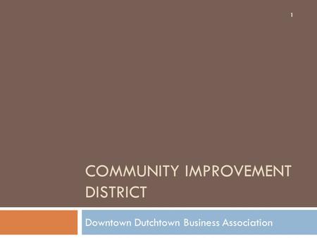 COMMUNITY IMPROVEMENT DISTRICT Downtown Dutchtown Business Association 1.