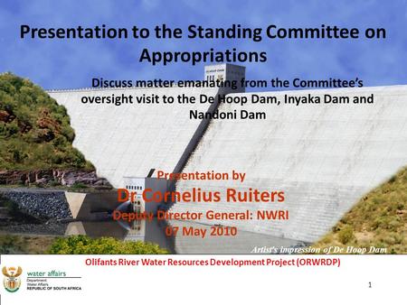 5/12/10 Artist ’ s impression of De Hoop Dam Olifants River Water Resources Development Project (ORWRDP) 1 Presentation to the Standing Committee on Appropriations.