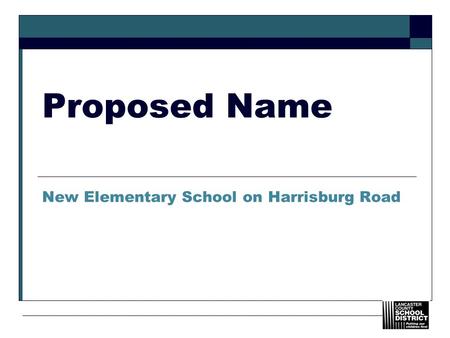 Proposed Name New Elementary School on Harrisburg Road.
