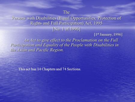 The Persons with Disabilities (Equal Opportunities, Protection of Rights and Full Participation) Act, 1995 [No. 1 of 1996] [1 st January, 1996] An Act.