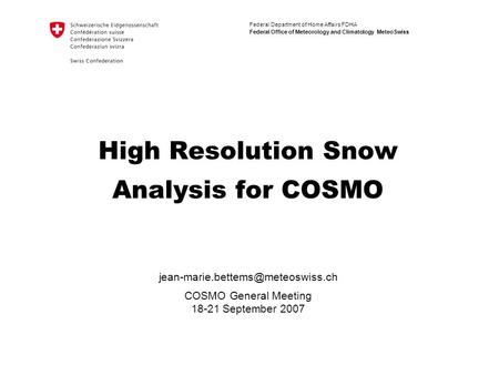 Federal Department of Home Affairs FDHA Federal Office of Meteorology and Climatology MeteoSwiss High Resolution Snow Analysis for COSMO