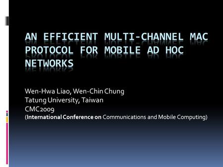 Wen-Hwa Liao, Wen-Chin Chung Tatung University, Taiwan CMC2009 (International Conference on Communications and Mobile Computing)