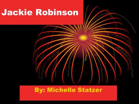 Jackie Robinson By: Michelle Statzer. Jackie Robinson was a baseball player Jackie Robinsons number was #42 Jackie Robinsons number was #42 He played.
