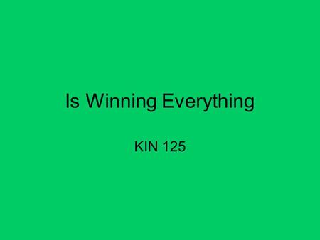 Is Winning Everything KIN 125. Youth Sports Agents Adults –Parents –Coaches Parents living vicariously through their kids.