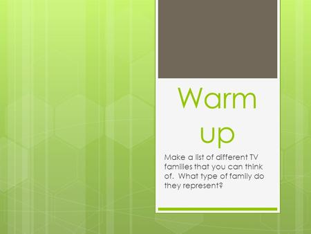 Warm up Make a list of different TV families that you can think of. What type of family do they represent?