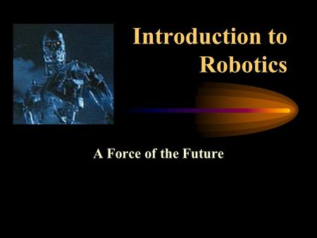 Introduction to Robotics A Force of the Future.
