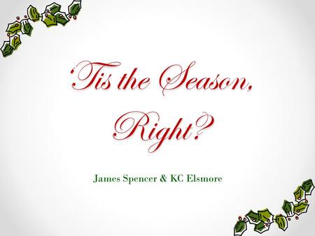 ‘Tis the Season, Right? James Spencer & KC Elsmore.