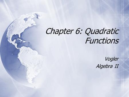 Chapter 6: Quadratic Functions Vogler Algebra II Vogler Algebra II.