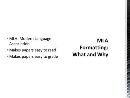 MLA: Modern Language Association  Makes papers easy to read  Makes papers easy to grade.