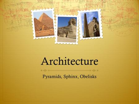Pyramids, Sphinx, Obelisks