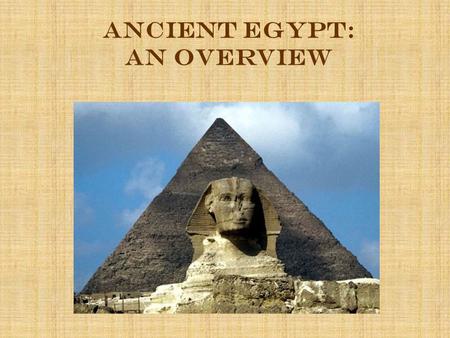 Ancient Egypt: an Overview. Geography Egypt is placed in northeastern Africa. The Nile River runs along the country from south to north. Ancient Egypt.