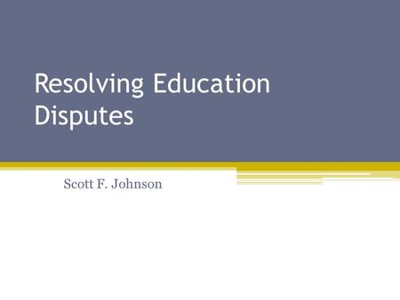 Resolving Education Disputes Scott F. Johnson. About Me Professor of Law at Concord Law School Hearing Officer with NH Dept. of Education NHEdLaw, LLC.