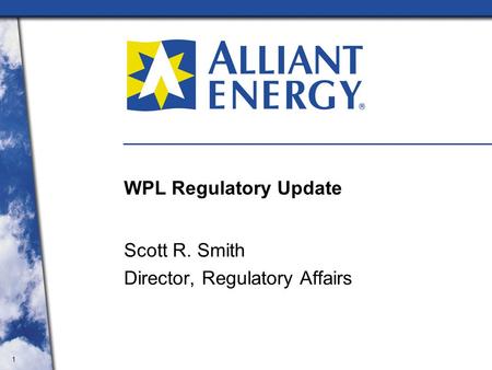 1 WPL Regulatory Update Scott R. Smith Director, Regulatory Affairs.