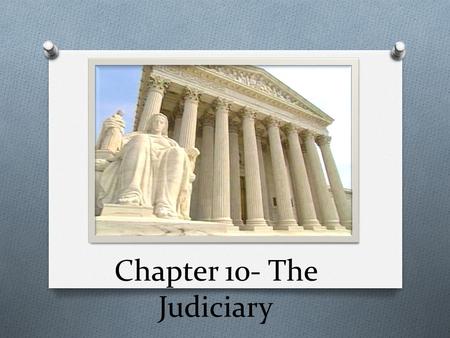 The Judiciary Chapter 10- The Judiciary. Federal Judiciary Act of 1789 O Established the basic 3 step federal court system. 3. Supreme Court 2. Appellate.