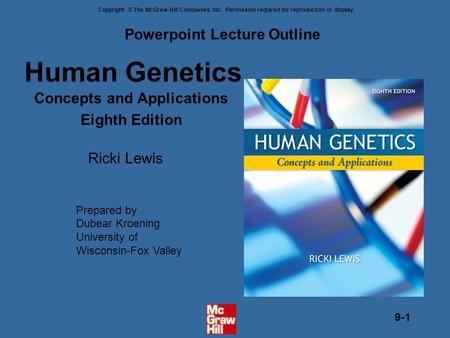 Copyright © The McGraw-Hill Companies, Inc. Permission required for reproduction or display. 9-1 Human Genetics Concepts and Applications Eighth Edition.