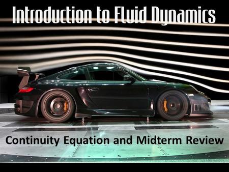 Continuity Equation and Midterm Review. From fluid statics to fluid dynamics Fluid statics – the study of stationary fluids (pressure of a static column.