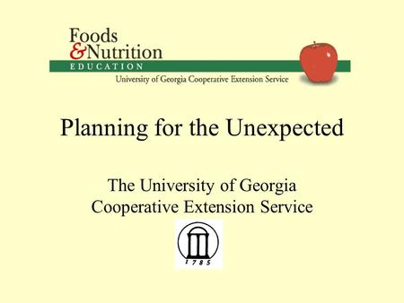 Planning for the Unexpected The University of Georgia Cooperative Extension Service.