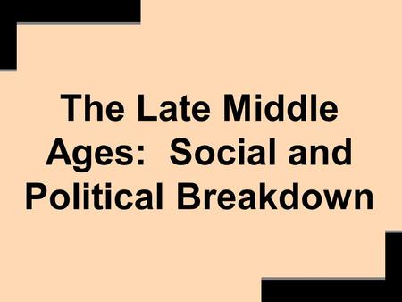 The Late Middle Ages: Social and Political Breakdown.
