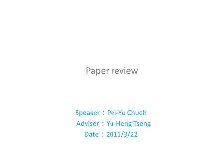 Paper review Speaker ： Pei-Yu Chueh Adviser ： Yu-Heng Tseng Date ： 2011/3/22.