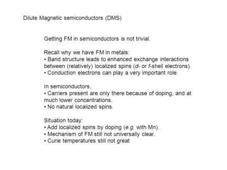 Getting FM in semiconductors is not trivial. Recall why we have FM in metals: Band structure leads to enhanced exchange interactions between (relatively)