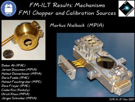FM-ILT Results: Mechanisms FM1 Chopper and Calibration Sources Markus Nielbock (MPIA) Babar Ali (IPAC) Jeroen Bouwman (MPIA) Helmut Dannerbauer (MPIA)