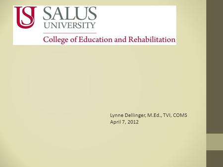 Hhhh Lynne Dellinger, M.Ed., TVI, COMS April 7, 2012.