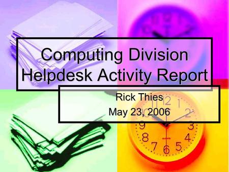 Computing Division Helpdesk Activity Report Rick Thies May 23, 2006.