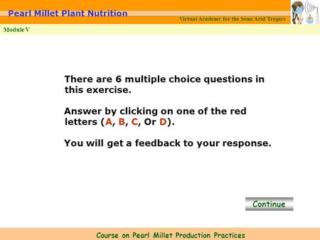 Virtual Academy for the Semi Arid Tropics Course on Pearl Millet Production Practices Module V Pearl Millet Plant Nutrition There are 6 multiple choice.