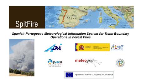 Spanish-Portuguese Meteorological Information System for Trans-Boundary Operations in Forest Fires Agreement number ECHO/SUB/2014/693768.