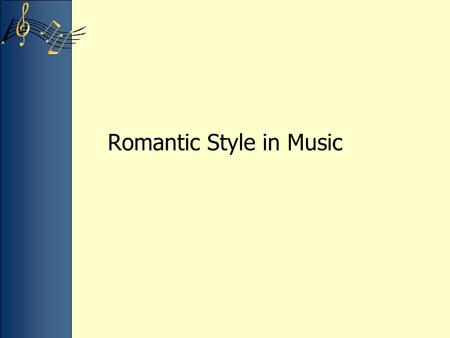 Romantic Style in Music. Romantic Era Music More 19 th century music is performed today than any other period Larger orchestras & better instruments –Brass.