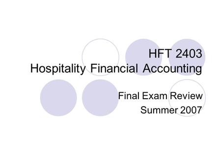 HFT 2403 Hospitality Financial Accounting Final Exam Review Summer 2007.