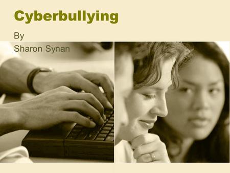 Cyberbullying By Sharon Synan. Recognizing Cyberbullying Cyberbullying is using electronic means to bully, harass, and otherwise make life miserable for.
