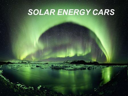 SOLAR ENERGY CARS. SOLAR ENERGY CARS Our project targets to fight against pollution. The whole world does not pay attention to the planet. There is a.