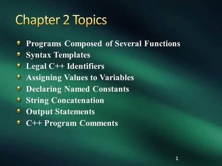 1 Programs Composed of Several Functions Syntax Templates Legal C++ Identifiers Assigning Values to Variables Declaring Named Constants String Concatenation.