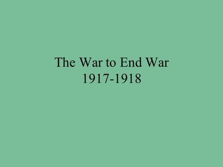 The War to End War 1917-1918. War by Act of Germany German foreign secretary Arthur Zimmermann secretly proposed a German-Mexican alliance with the Zimmermann.