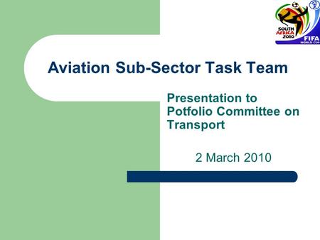 Aviation Sub-Sector Task Team Presentation to Potfolio Committee on Transport 2 March 2010.