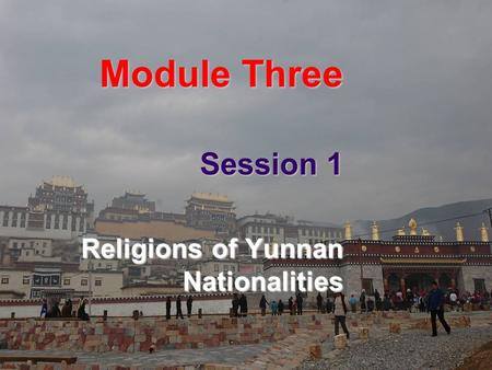 Module Three Session 1 Religions of Yunnan Nationalities.
