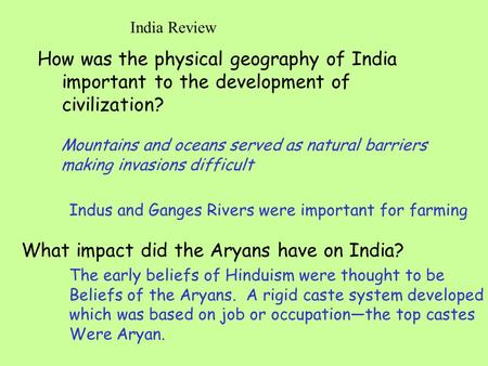 India Review How was the physical geography of India important to the development of civilization? What impact did the Aryans have on India? Mountains.