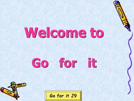 Welcome to Go for it Go for it J9. Unit 1 How do you study for a test? 1a-2c Go for it J9.