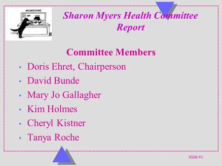 Slide #1 Sharon Myers Health Committee Report Committee Members Doris Ehret, Chairperson David Bunde Mary Jo Gallagher Kim Holmes Cheryl Kistner Tanya.