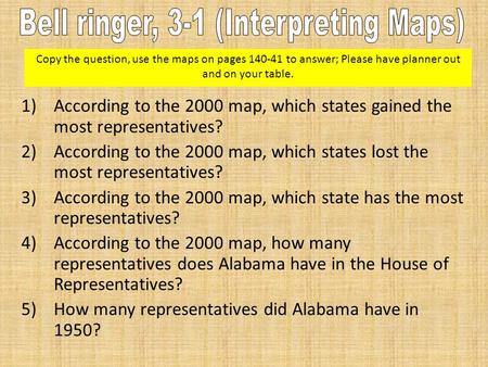 Copy the question, use the maps on pages 140-41 to answer; Please have planner out and on your table. 1)According to the 2000 map, which states gained.