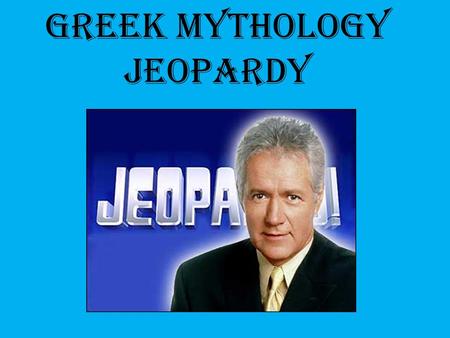 Greek Mythology JEOPARDY