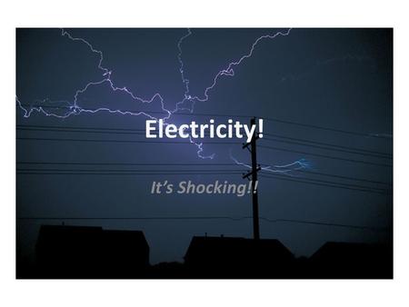 Electricity! It’s Shocking!!. Remember the electron??